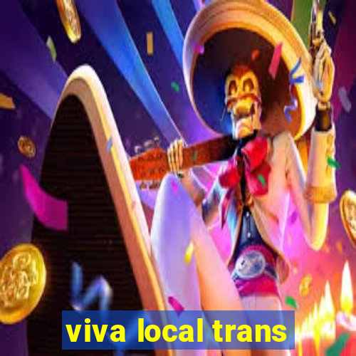 viva local trans